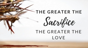 the-greater-the-Sacrifice the greater the love jpg