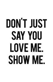 don't just say you love me